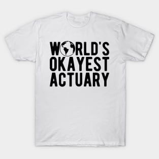 Actuary - World's okayest actuary T-Shirt